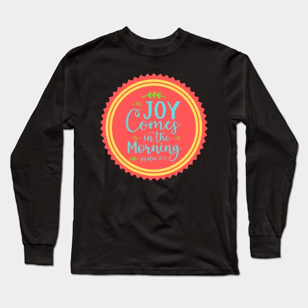 Joy Comes In The Morning Long Sleeve T-Shirt by Prayingwarrior